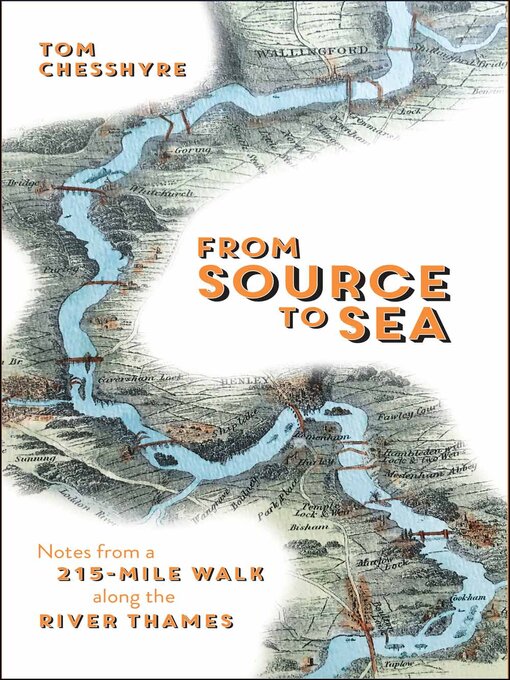 Title details for From Source to Sea: Notes from a 215-Mile Walk Along the River Thames by Tom Chesshyre - Available